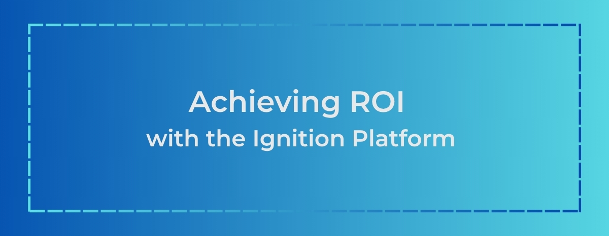 Achieving ROI with the Ignition Platform Blog Banner updated